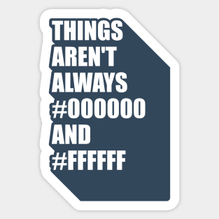 Graphic designer things aren't always black #000000 and white #ffffff Sticker